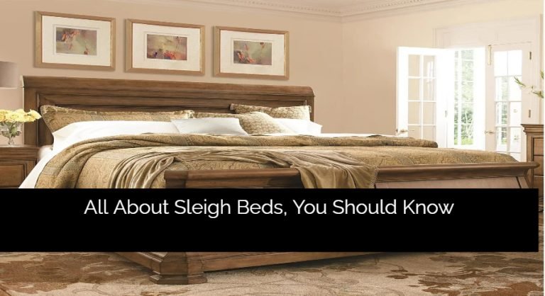 All About Sleigh Beds, You Should Know